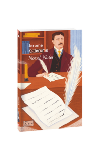 Novel Notes (Нотатки для роману) - Jerome K. Jerome - Фоліо