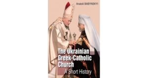 Українська Греко-Католицька Церква: Коротка історія / The Ukrainian Greek-Catholic Church: A Short History - Анатолій Бабинський / Anotolii Babynskyi - Свічадо