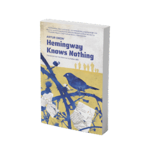 Hemingway Knows Nothing (З ПІДПИСОМ АВТОРА) - Артур Дронь - Видавництво Старого Лева