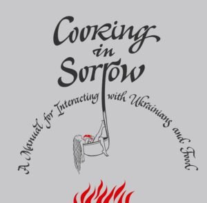Cooking in Sorrow. A Manual for Interacting with Ukrainians and Food - Гулівер Креґ, Євгенія Кузнєцова - Сон-Трава